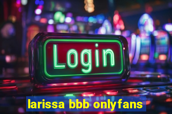 larissa bbb onlyfans